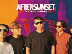 Kolaborasi Bareng 8 Musisi Legendaris Tanah Air, AFTERSUNSET Rilis Album “Tentang Wanita”